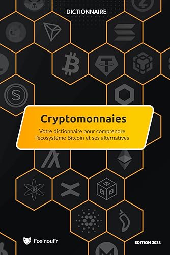 Dictionnaire des Cryptomonnaies: Pour comprendre l’écosystème Bitcoin et ses alternatives