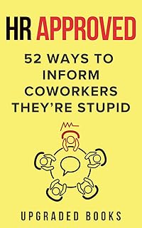 HR Approved 52 Ways To Inform Coworkers They're Stupid (HR Approved Office Survival Series)