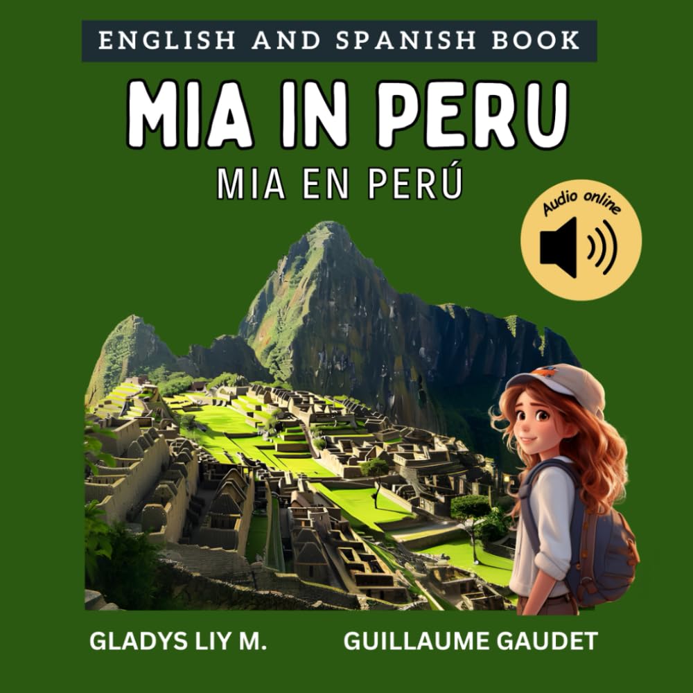 Mia in Peru: Bilingual Spanish English Children’s book for kids with audio download | libro infantil bilingüe para niños en inglés y español sobre Perú (English Spanish - Travel with Mia)