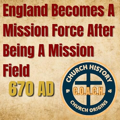 670 AD – England Becomes A Mission Force After Being A Mission Field