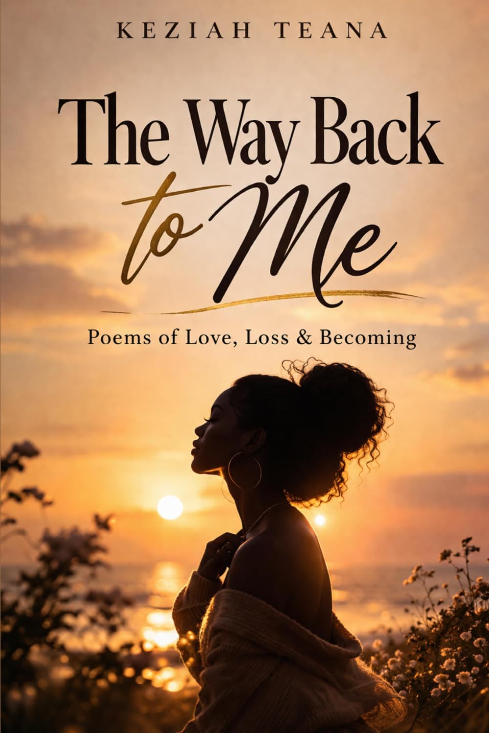 The Way Back to Me: Poems of love, Loss & Becoming