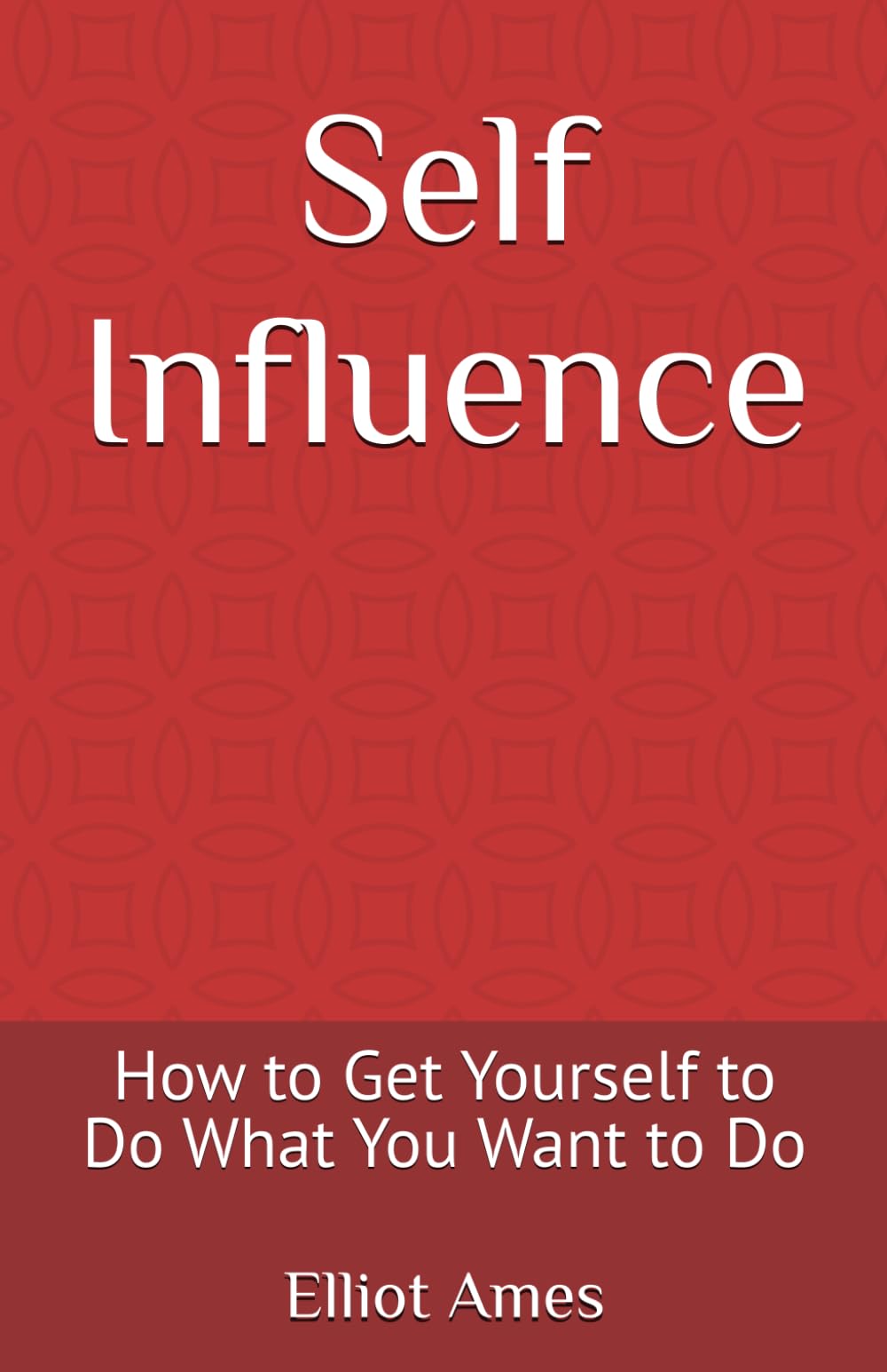 Self Influence: How to Get Yourself to Do What You Want to Do