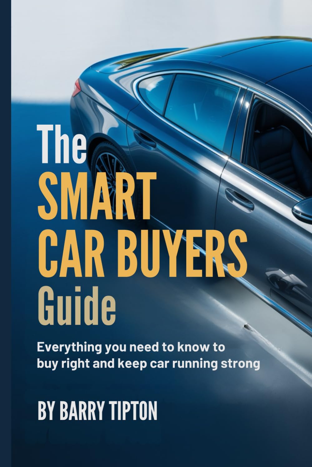 The Smart Car Buyers Guide: Everything you need to know to buy right and keep car running strong