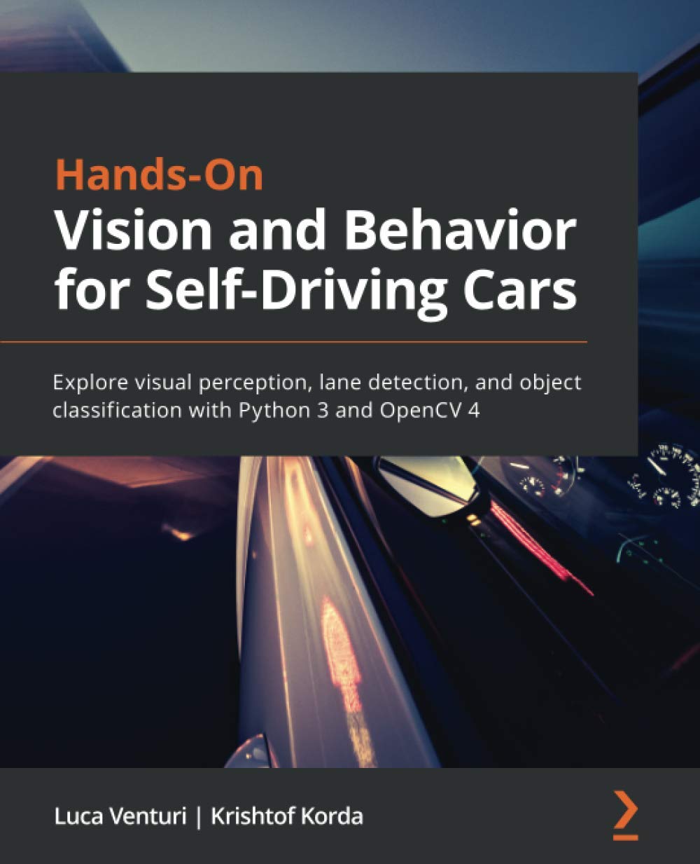 Hands-On Vision and Behavior for Self-Driving Cars: Explore visual perception, lane detection, and o