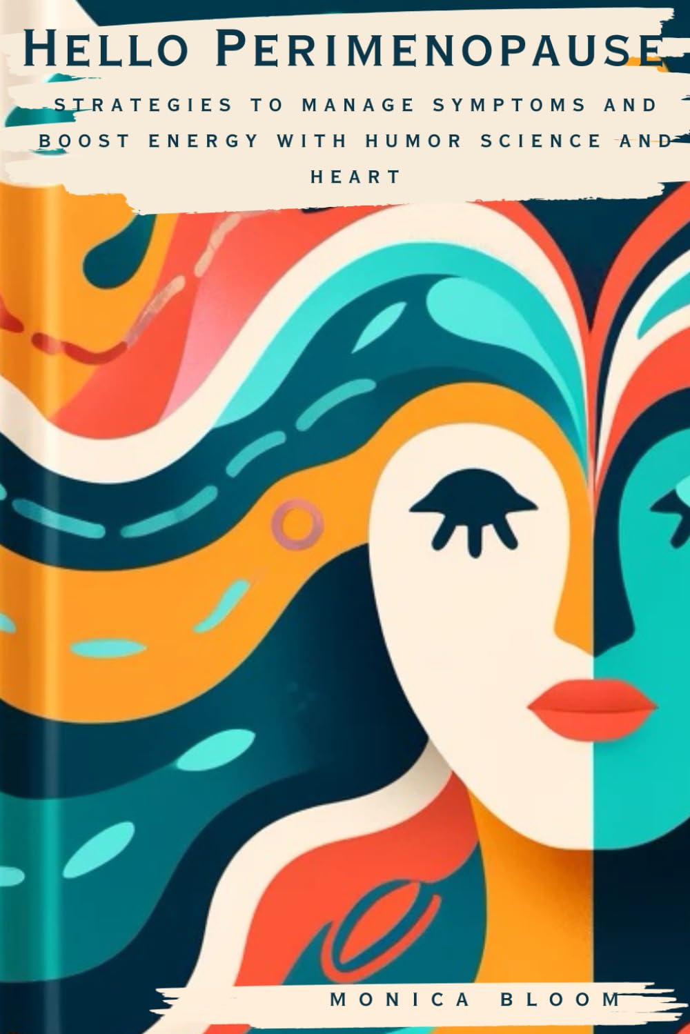 Hello Perimenopause: Strategies to Manage Symptoms and Boost Energy with Humor, Science and Heart