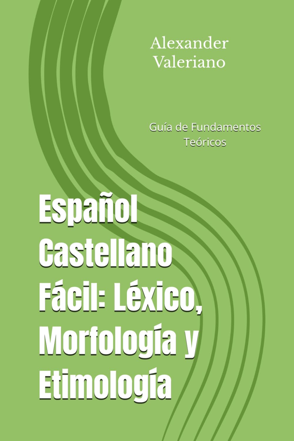 Español Castellano Fácil: Léxico, Morfología y Etimología: Guía de Fundamentos Teóricos