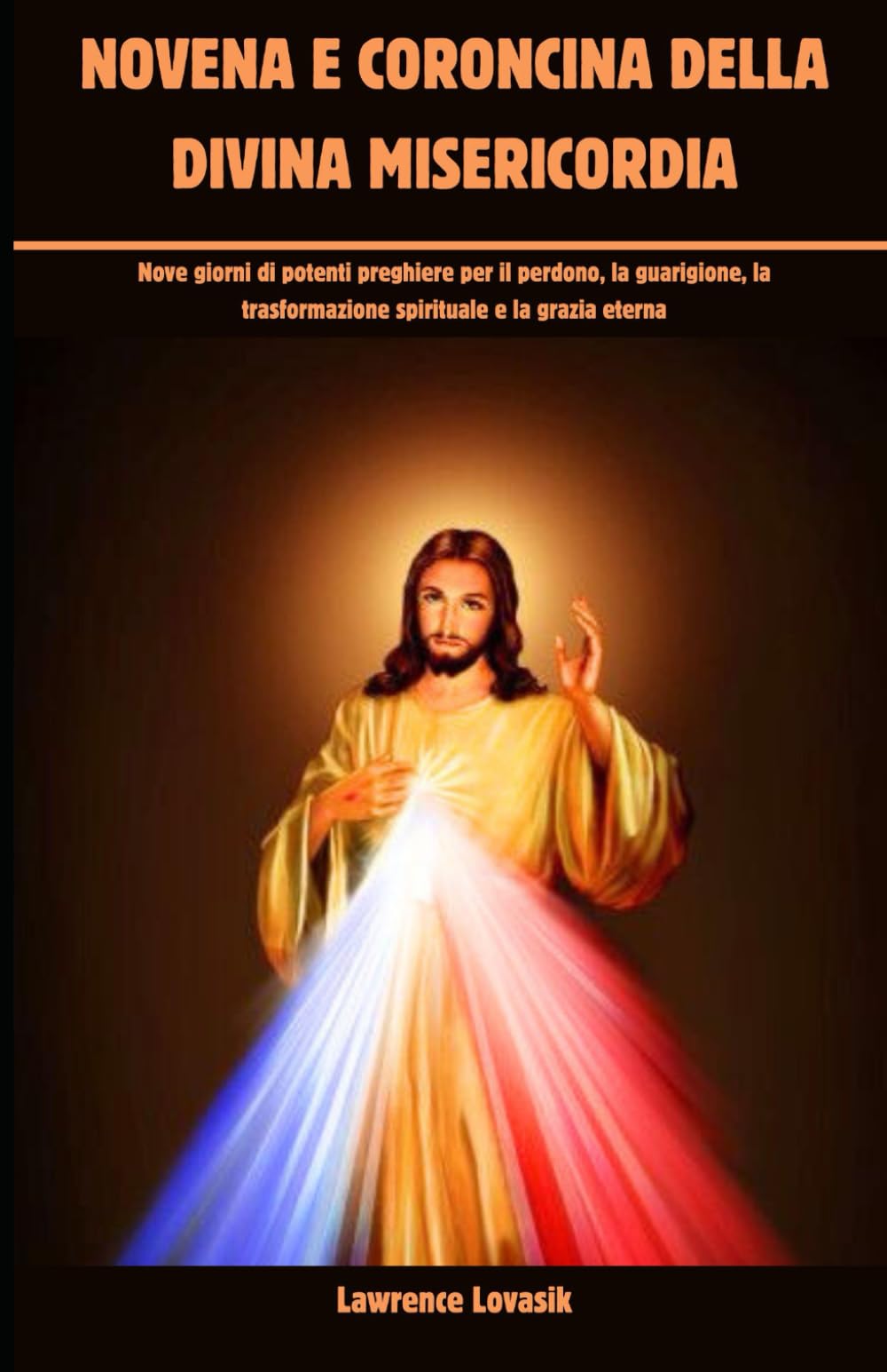 NOVENA E CORONCINA DELLA DIVINA MISERICORDIA (Italian Edition): Nove giorni di potenti preghiere per il perdono, la guarigione, la trasformazione ... (Serie di Novene Ispirazionali (italiano))