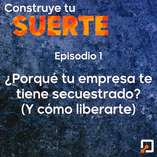 &iquest;Porqu&eacute; tu empresa te tiene secuestrado? (y c&oacute;mo liberarte) copertina