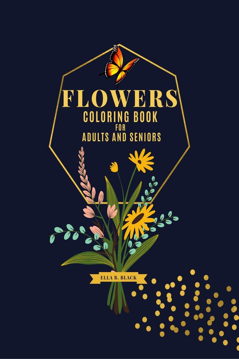 Flower Coloring Book for Adults and Seniors : Bloom Coloring Book / Large Print Easy Flowers Coloring Pages for Adults Relaxation