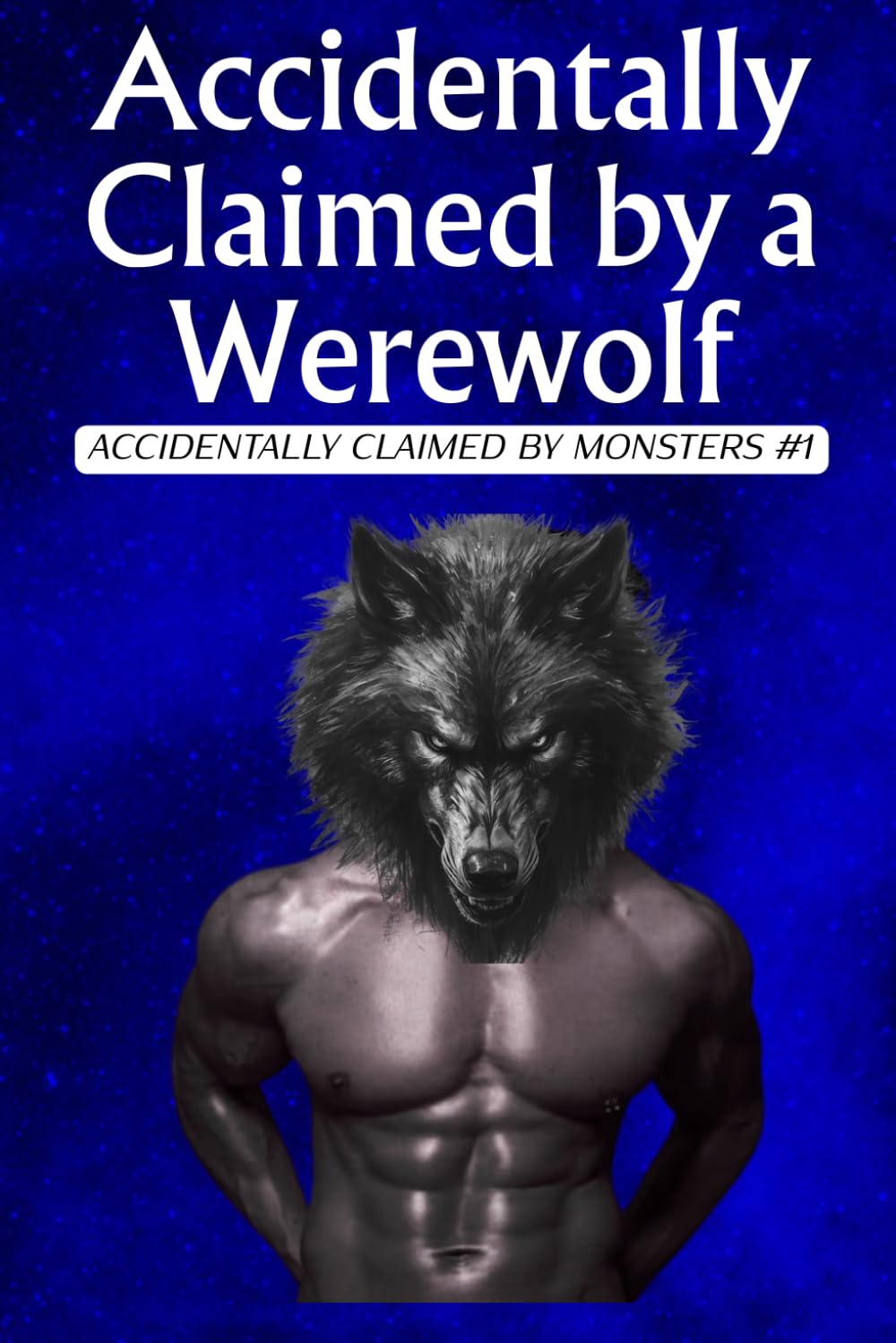 Accidentally Claimed by a Werewolf: A Steamy Monster Romance (Accidentally Claimed by Monsters Book 1)