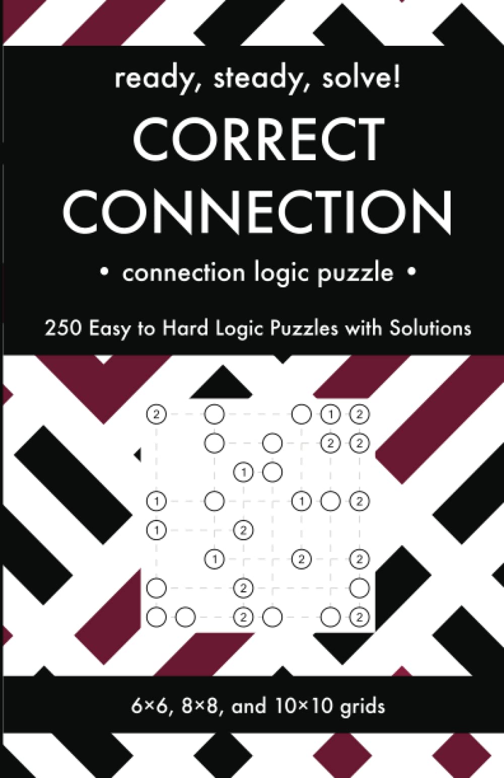 Ready, Steady, Solve! Correct Connection - Connection Logic Puzzles for Adults: 250 Easy to Hard Pencil Puzzles with Solutions - Essential Puzzle ... Steady, Solve! Logic Puzzles Book Series)