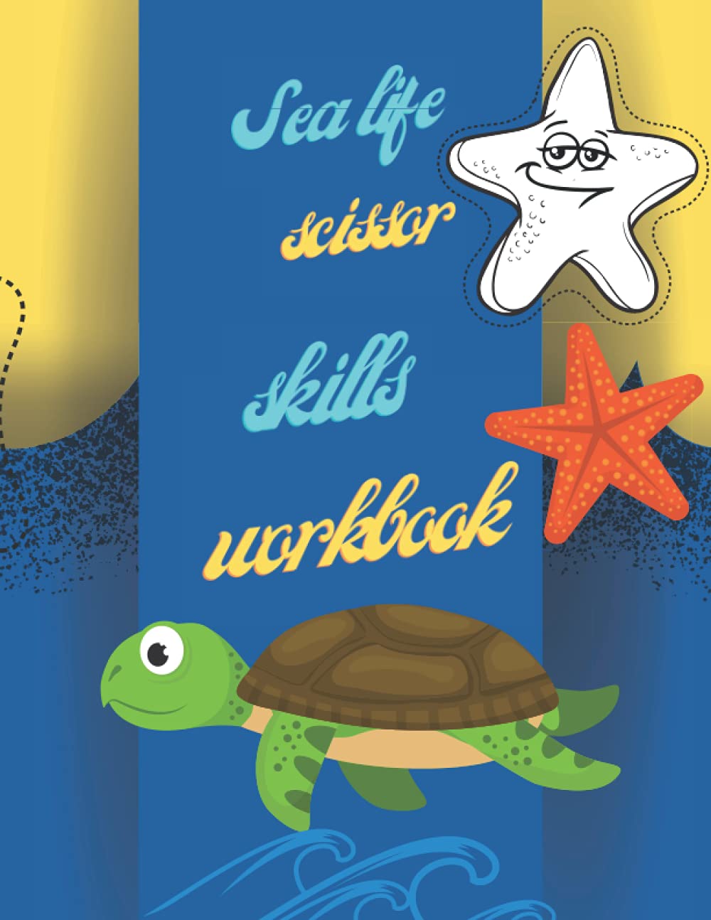 Sea Life Scissor Skills Coloring Workbook: An Under The Sea Book Filled With Funny Ocean Life Animals