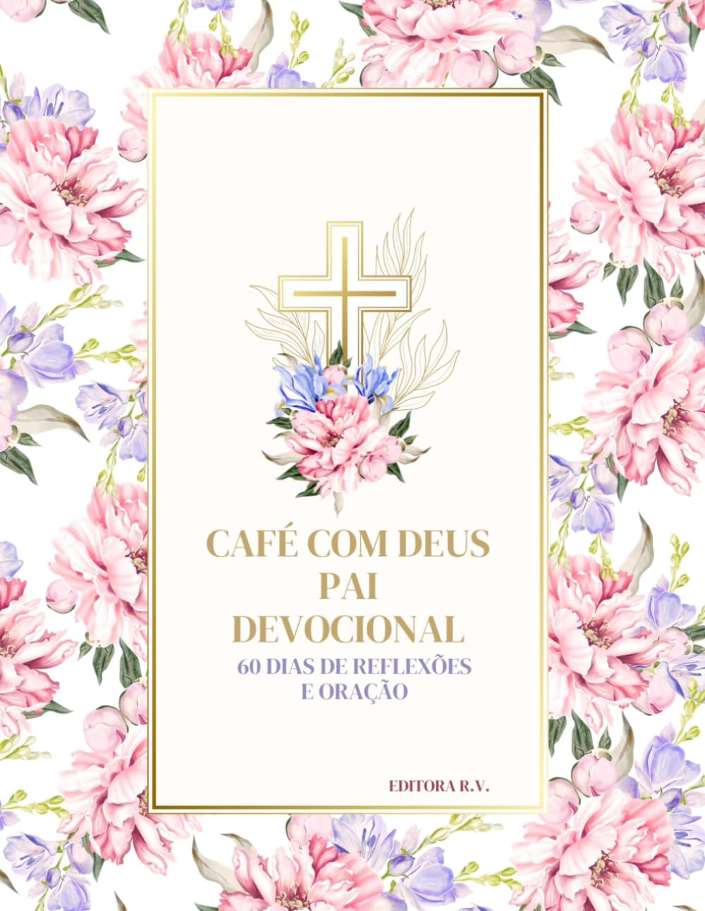 Café com Deus Pai - devocional: 60 Dias de Reflexões e Oração