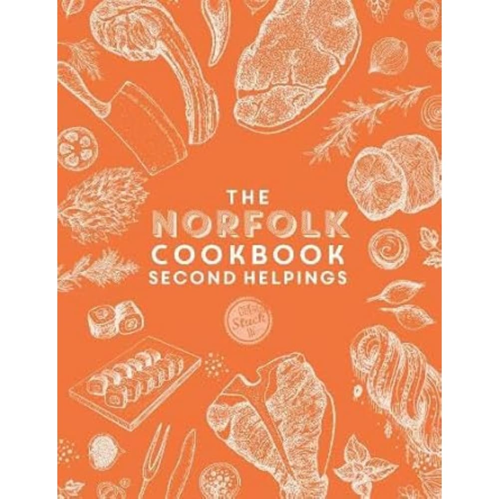 The Norfolk Cook Book: Second Helpings : A celebration of the amazing food and drink on our doorstep