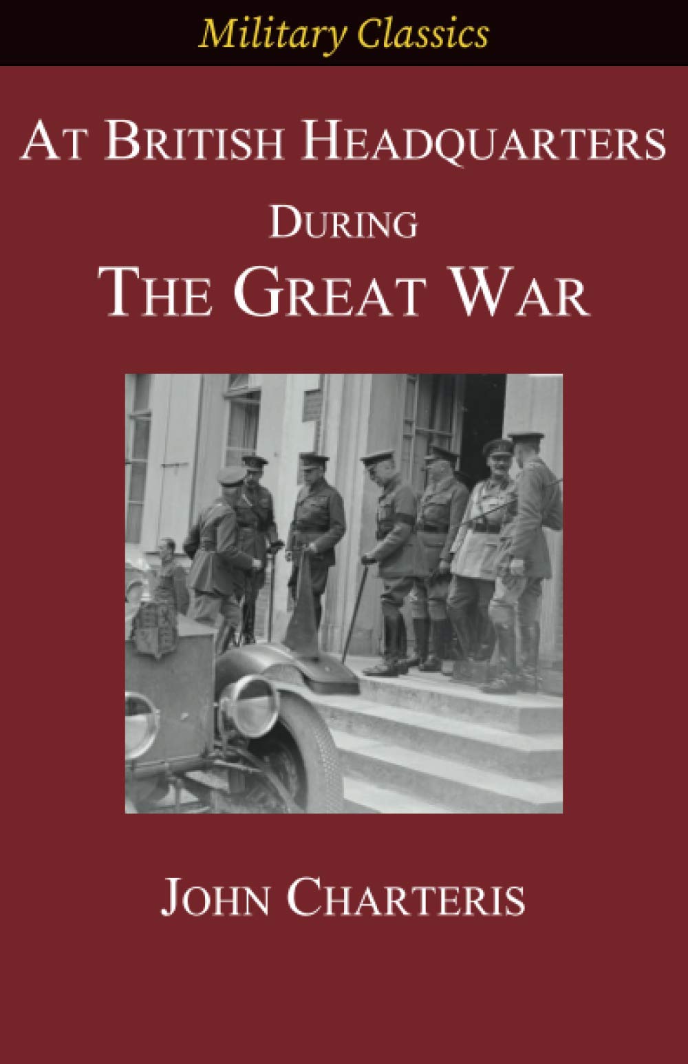 At British Headquarters During the Great War (Military Classics)