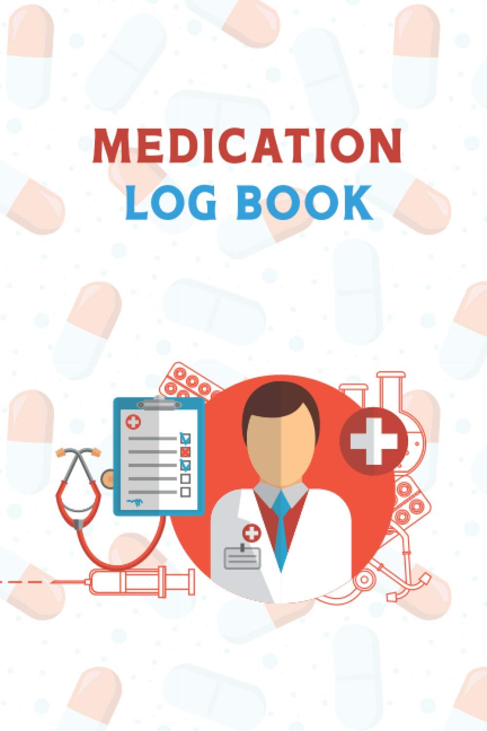 Medication Log Book: Daily Medical Record Book to Track Medications and Medicine Tracker for Seniors And Adults