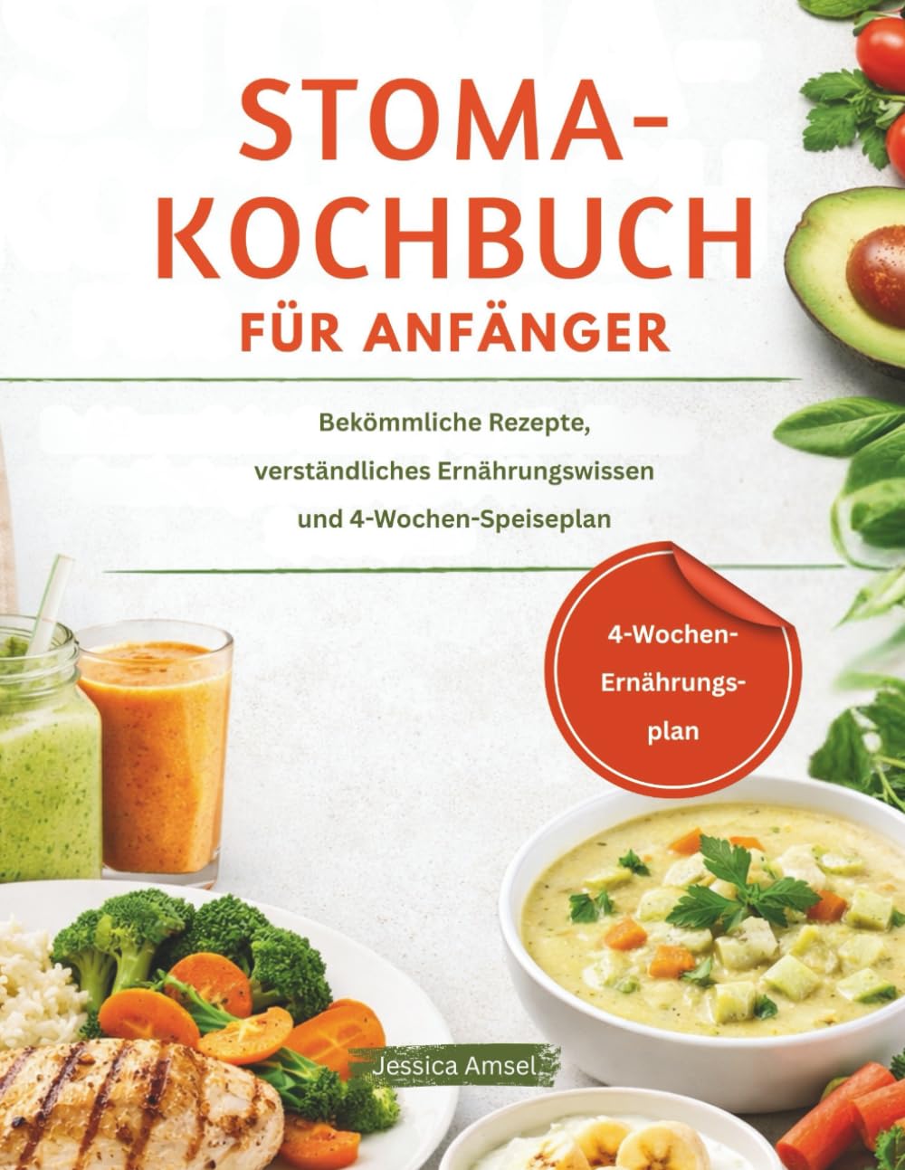 STOMA-KOCHBUCH FÜR ANFÄNGER: Bekömmliche Rezepte, verständliches Ernährungswissen und 4-Wochen-Speiseplan