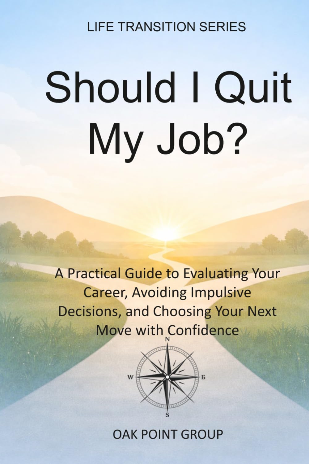 Should I Quit My Job?: A Practical Guide to Evaluating Your Career, Avoiding Impulsive Decisions, and Choosing Your Next Move with Confidence (LIFE TRANSITION SERIES)