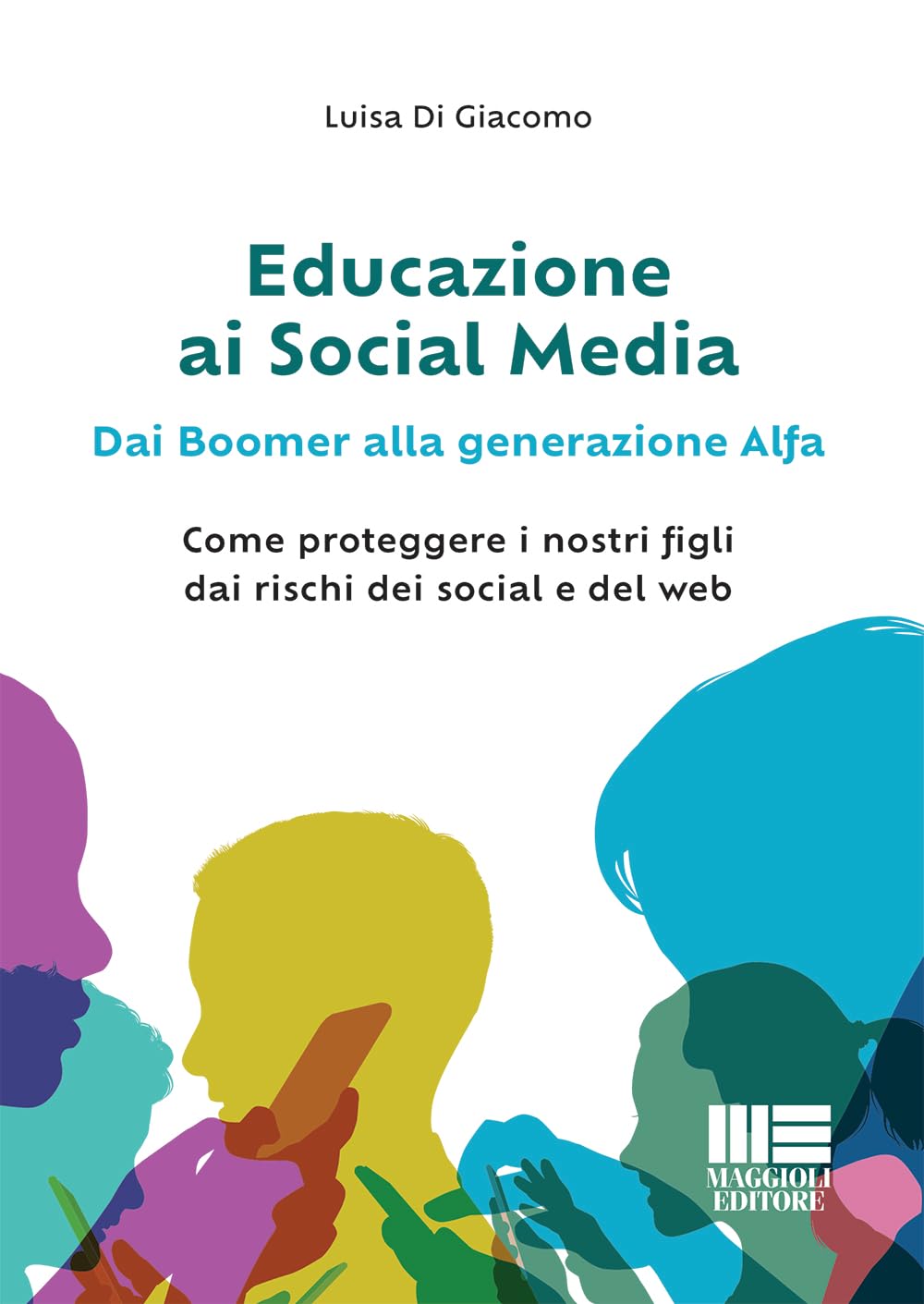 Educazione ai social media. Dai boomer alla generazione alfa. Come proteggere i nostri figli dai rischi dei social e del web