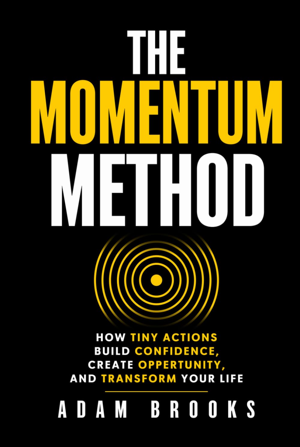 The Momentum Method: How Tiny Actions Build Confidence, Create Opportunity, and Transform Your Life (The Continuity Series)