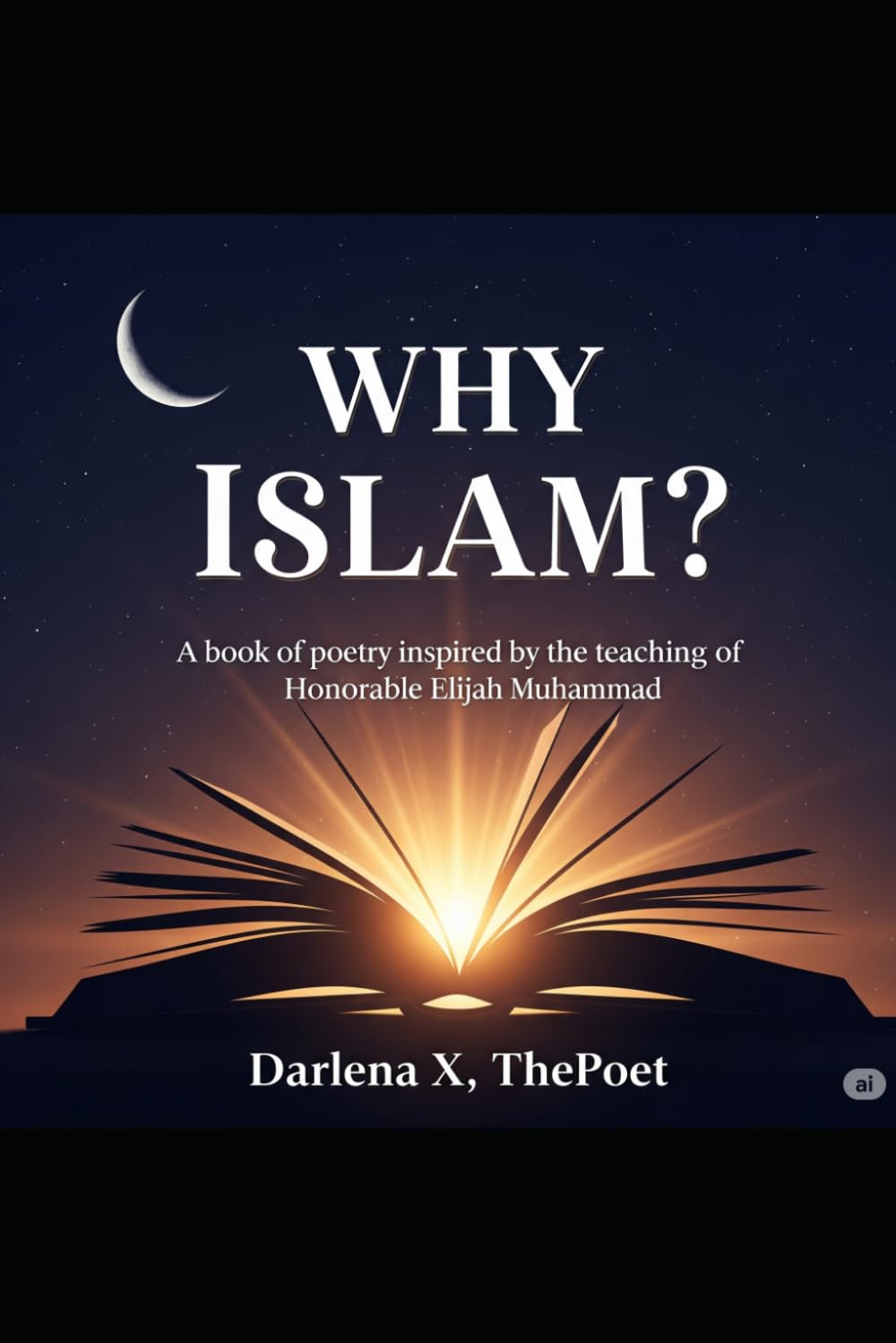 Why Islam: A Collection of Spiritual Poetry Inspired by the Teachings of the Honorable Elijah Muhammad