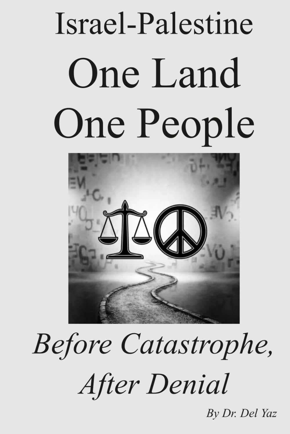 Israel-Palestine One Land One People: Before Catastrophe, After Denial