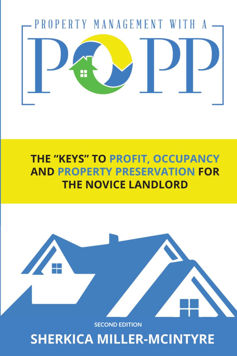 PROPERTY MANAGEMENT WITH A POPP®: The “Keys” to Profit, Occupancy and Property Preservation for the Novice Landlord