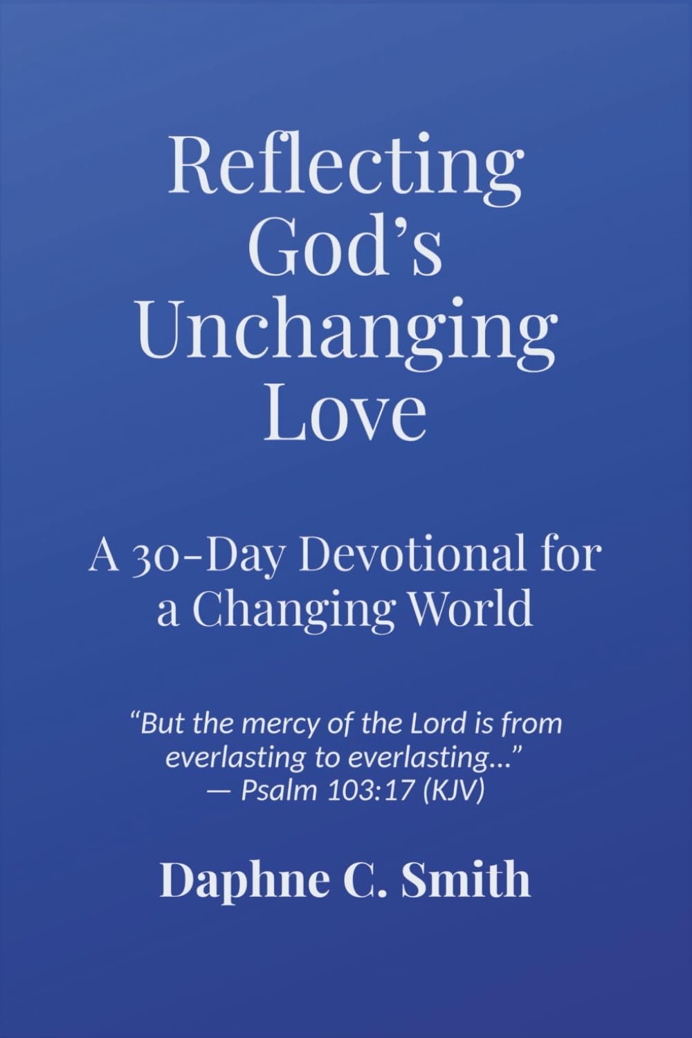 Reflecting God's Unchanging Love: A 30 - Day Devotional for a Changing World