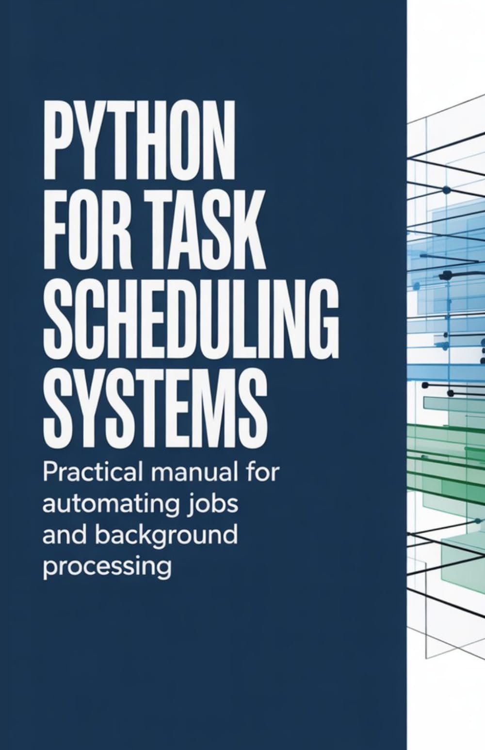 Python for Task Scheduling Systems: Practical Manual for Automating Jobs and Background Processing