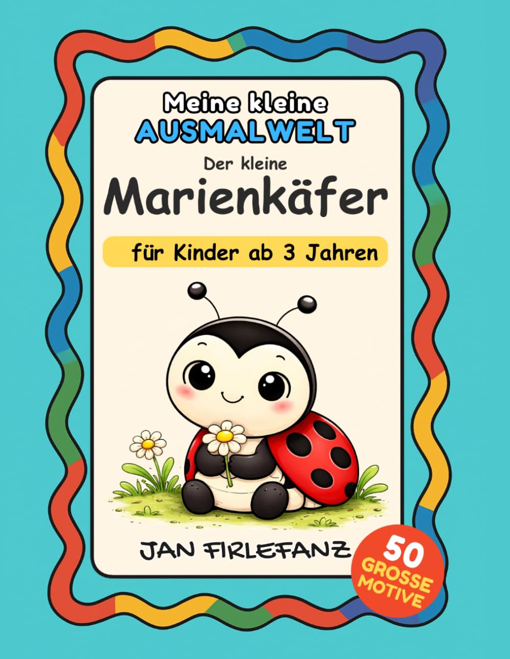 Meine kleine Ausmalwelt – Der kleine Marienkäfer: Ein liebevoll gestaltetes Ausmalbuch für Kinder ab 3 Jahren mit großen Motiven und klaren Linien
