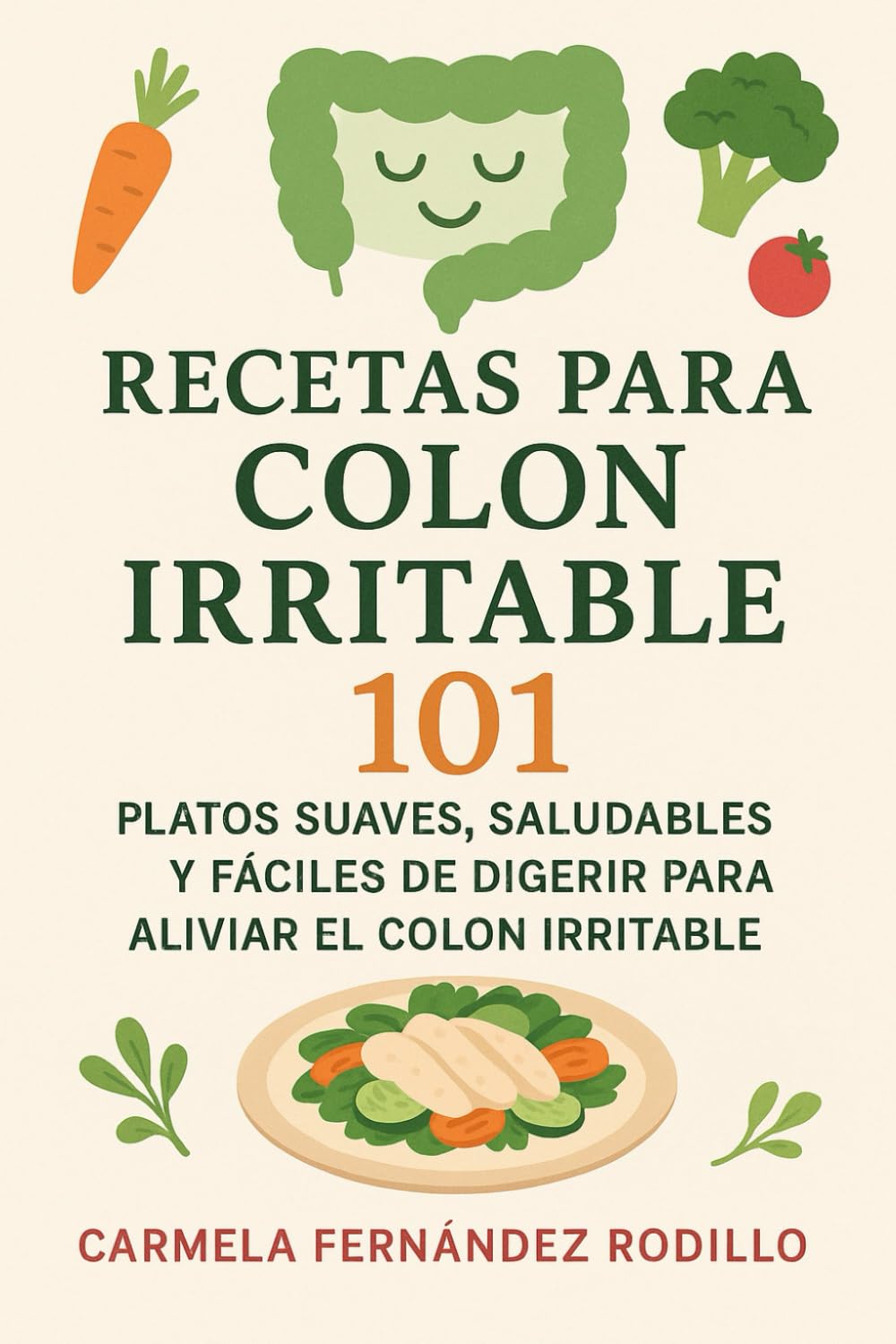 Recetas para Colon Irritable: 101 Platos Suaves, Saludables y Fáciles de Digerir para Aliviar el Colon Irritable (Cocina Fácil en Casa)
