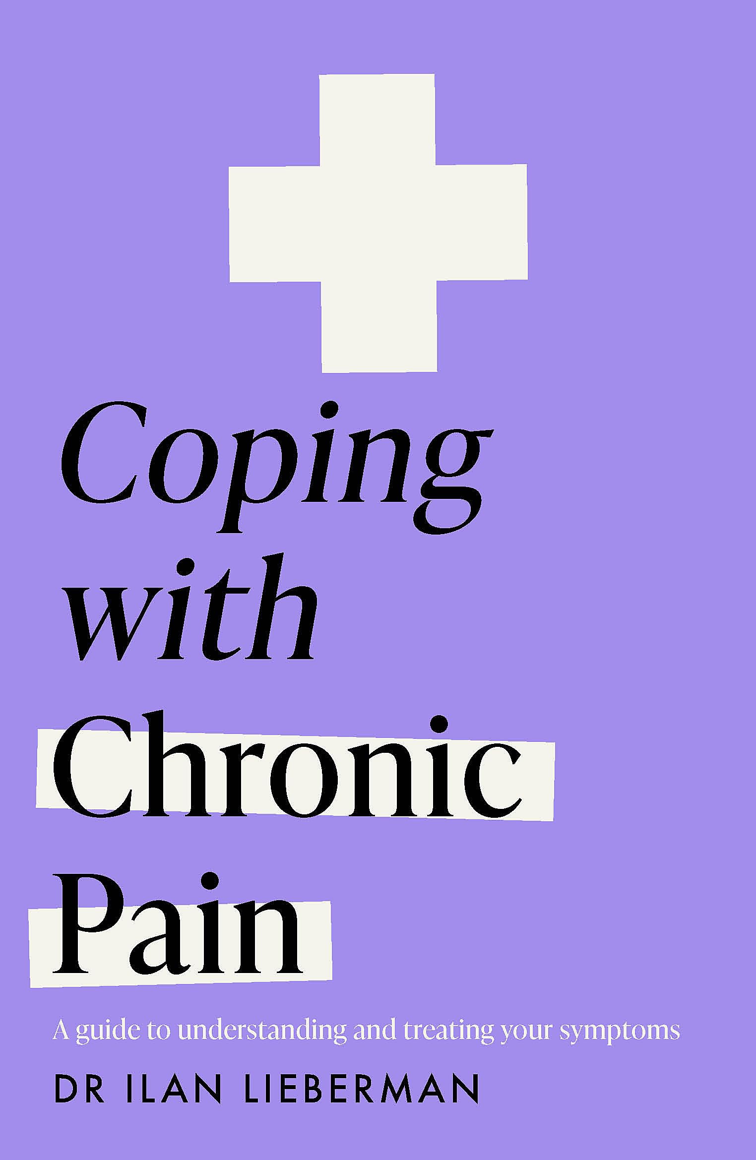 Coping with Chronic Pain (Headline Health series): A guide to understanding and treating your symptoms