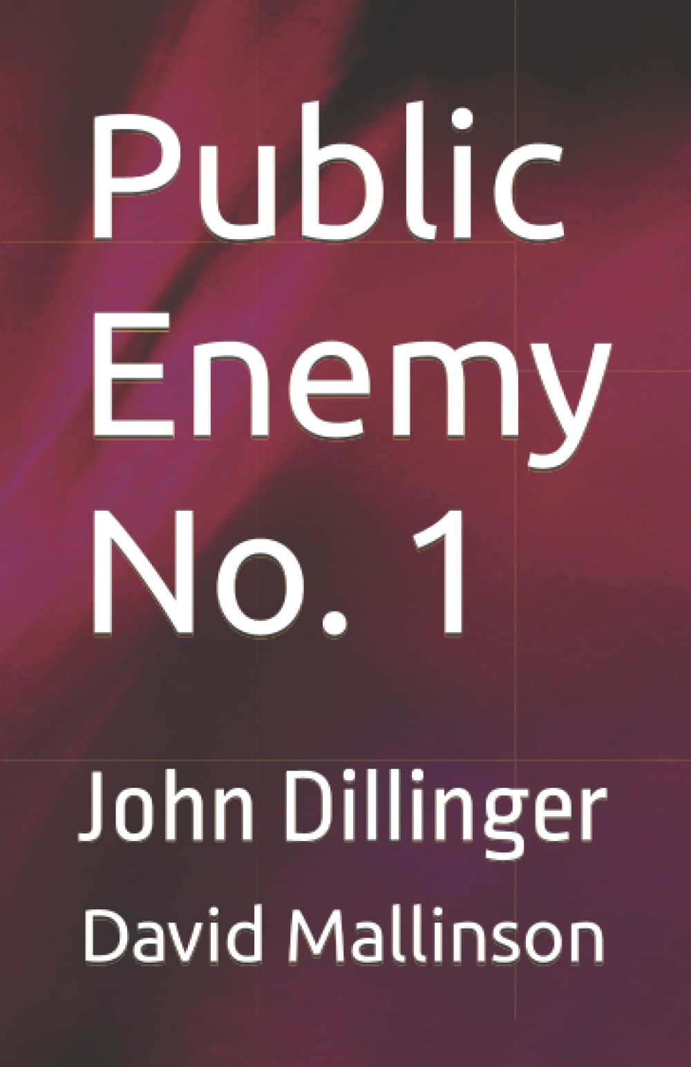 Public Enemy No. 1: John Dillinger