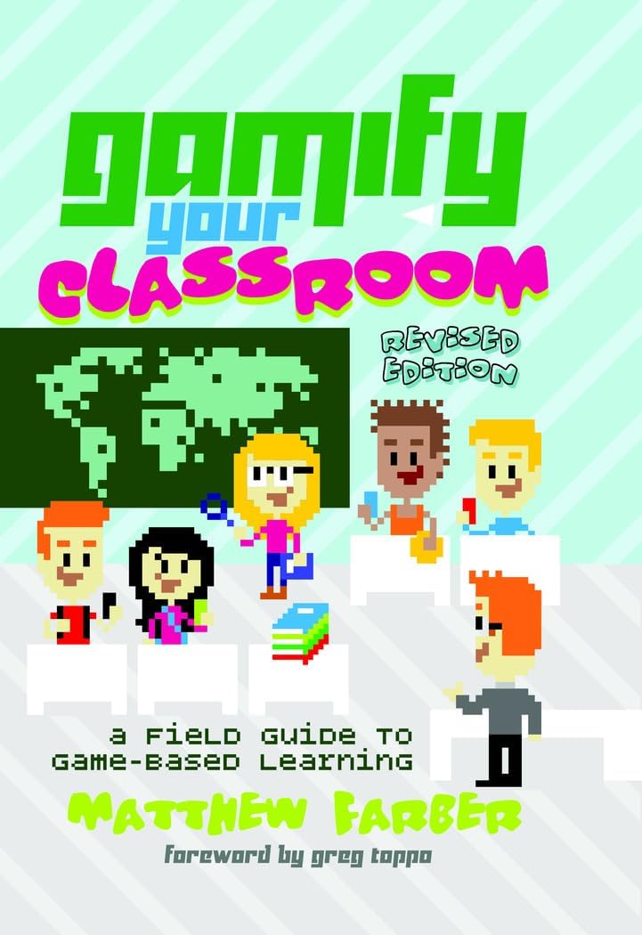 Gamify Your Classroom: A Field Guide to Game-Based Learning โ Revised edition (New Literacies and Digital Epistemologies)