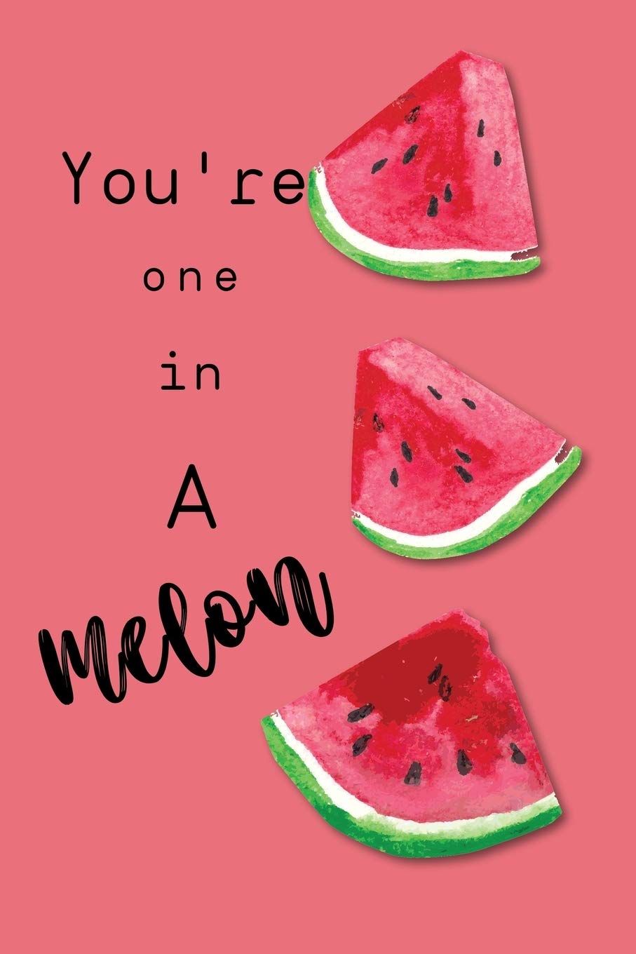 Watermelon notebook You're one in a melon: Cute watermelon design Notebook For Kids,girls and teen Perfect For Taking Notes, diary and creative writing