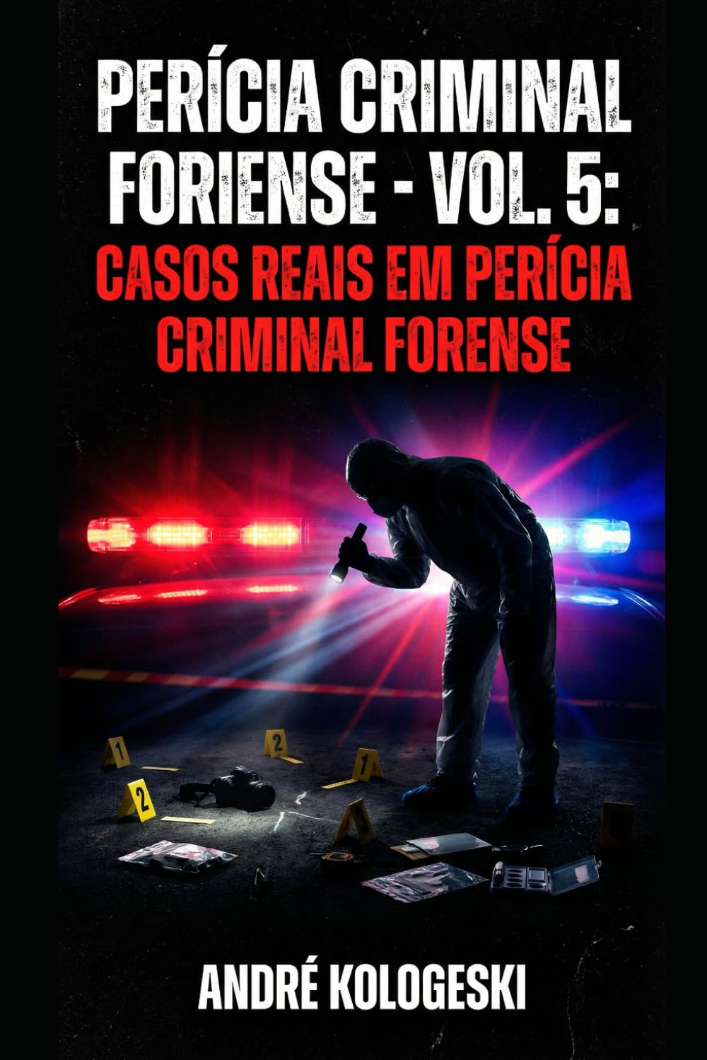 PERÍCIA CRIMINAL FORENSE: VOLUME 5: CASOS REAIS EM PERÍCIA CRIMINAL FORENSE (Coleção 13)