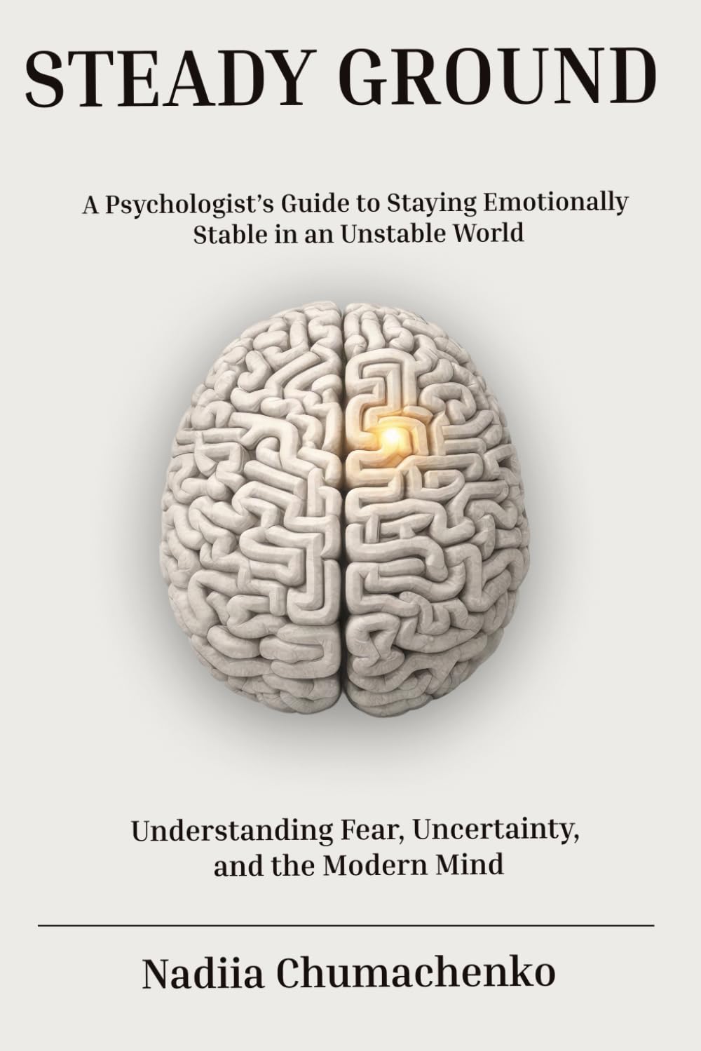 STEADY GROUND: How to Stay Emotionally Stable When the World Around You Is Not