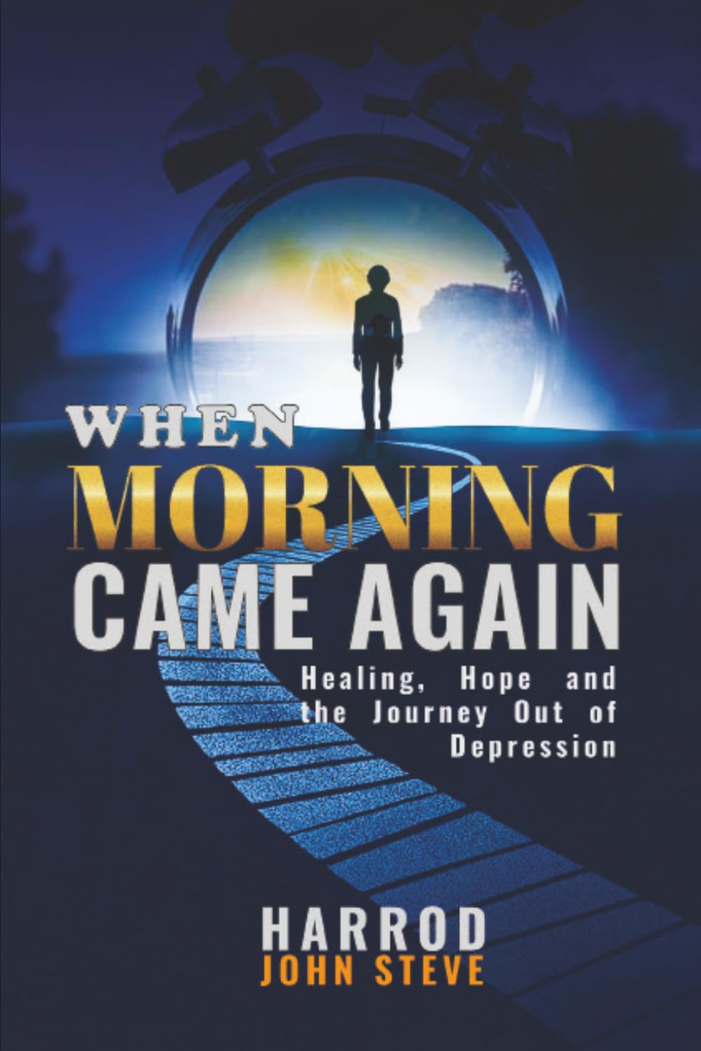 WHEN MORNING CAME AGAIN: HEALING, HOPE, AND THE JOURNEY OUT OF DEPRESSION