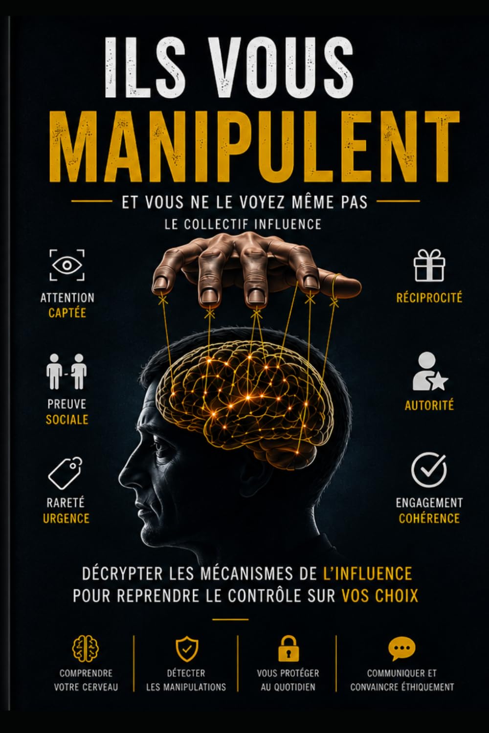 Ils vous manipulent et vous ne le voyez même pas: Psychologie de la manipulation, persuasion et influence au quotidien