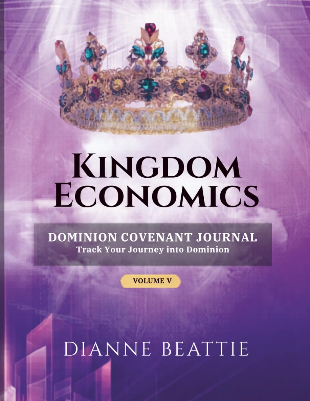 KINGDOM ECONOMICS: DOMINION COVENANT JOURNAL Track Your Journey into Dominion