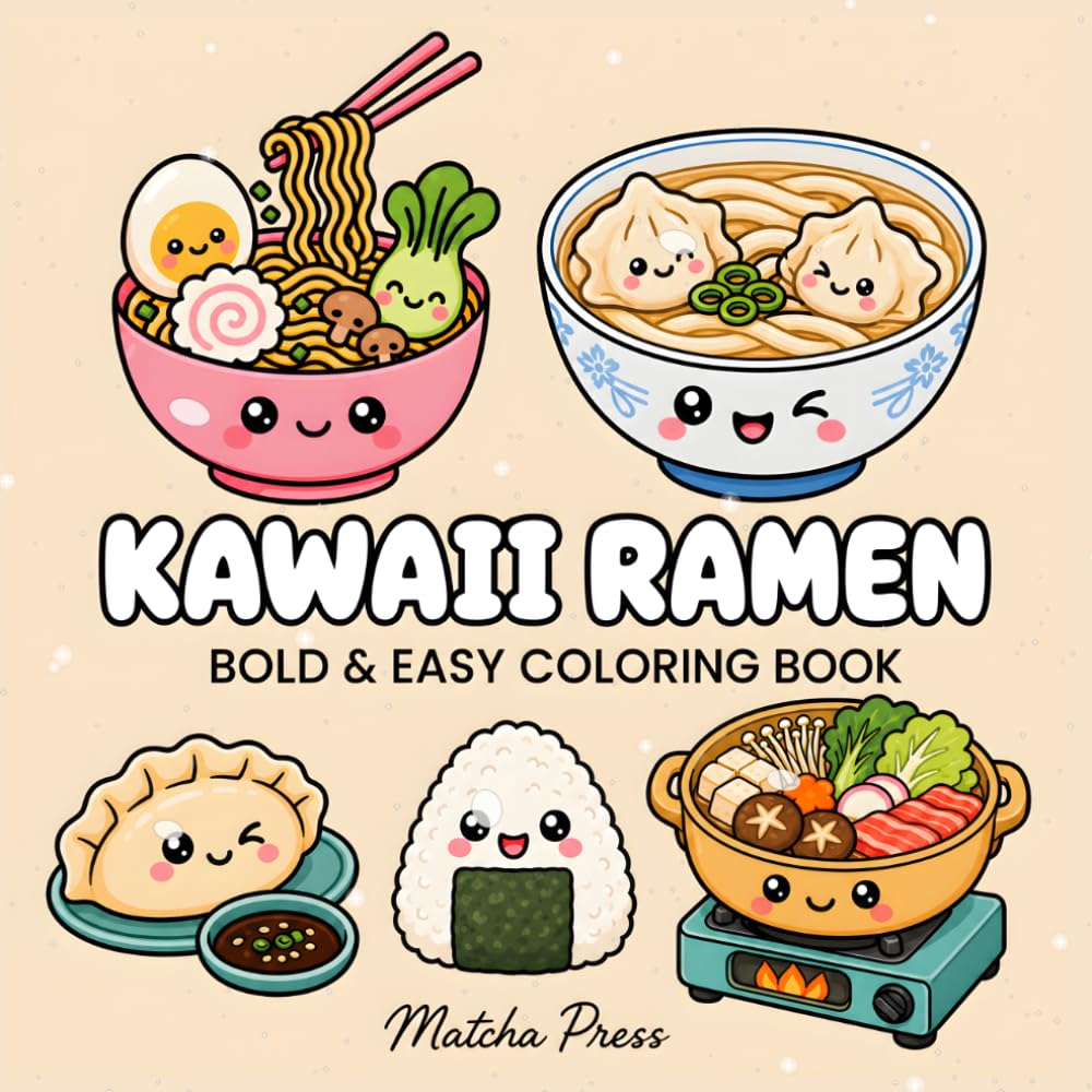 Kawaii Ramen: Bold & Easy Coloring Book: Cute Japanese Food Coloring Pages with Adorable Noodle Bowls, Dumplings, Boba and Sushi for Kids, Teens and Adults