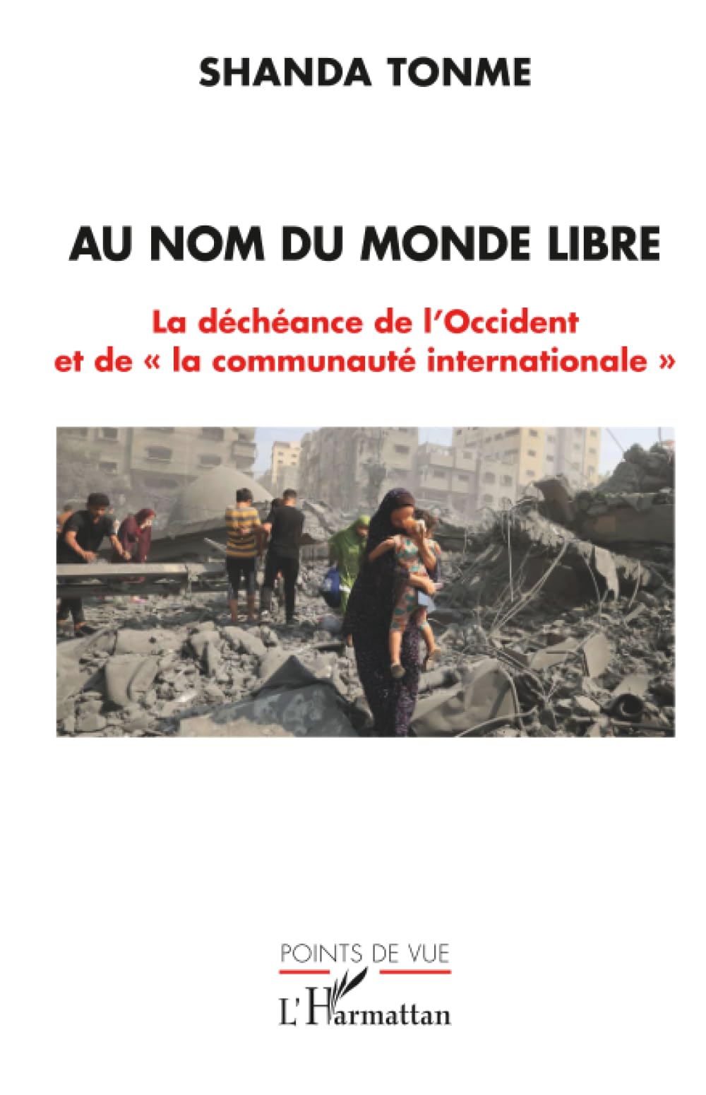 Au nom du monde libre: La déchéance de l’Occident et de « la communauté internationale » (Points de Vue)