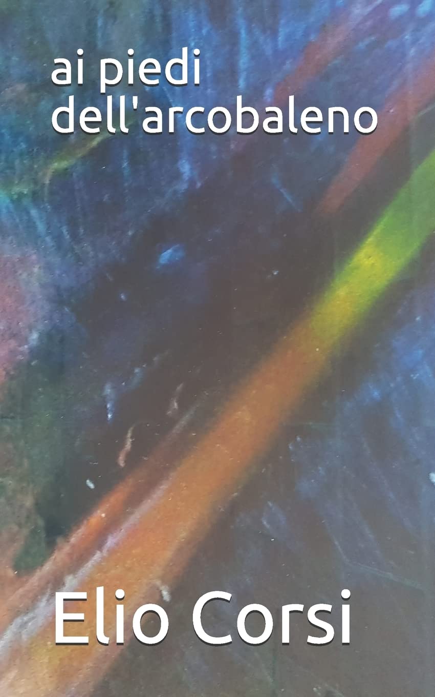 ai piedi dell'arcobaleno (Italian Edition)