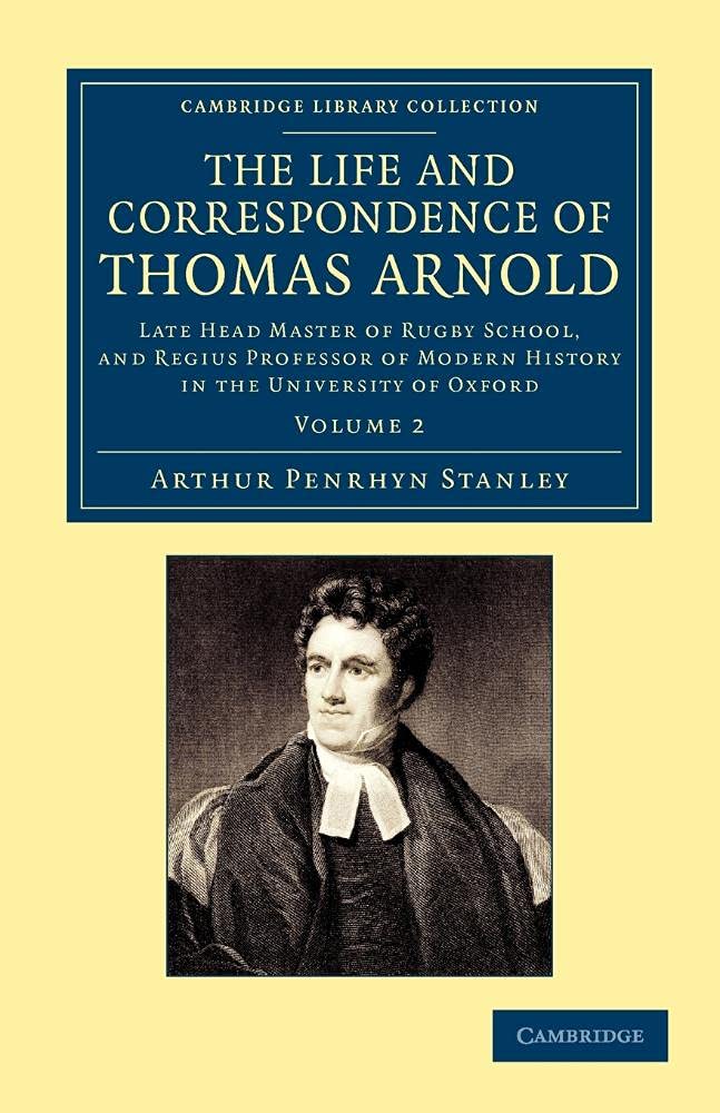 The Life and Correspondence of Thomas Arnold: Late Head Master of Rugby School, and Regius Professor of Modern History in the University of Oxford: Volume 2 (Cambridge Library Collection - Education)