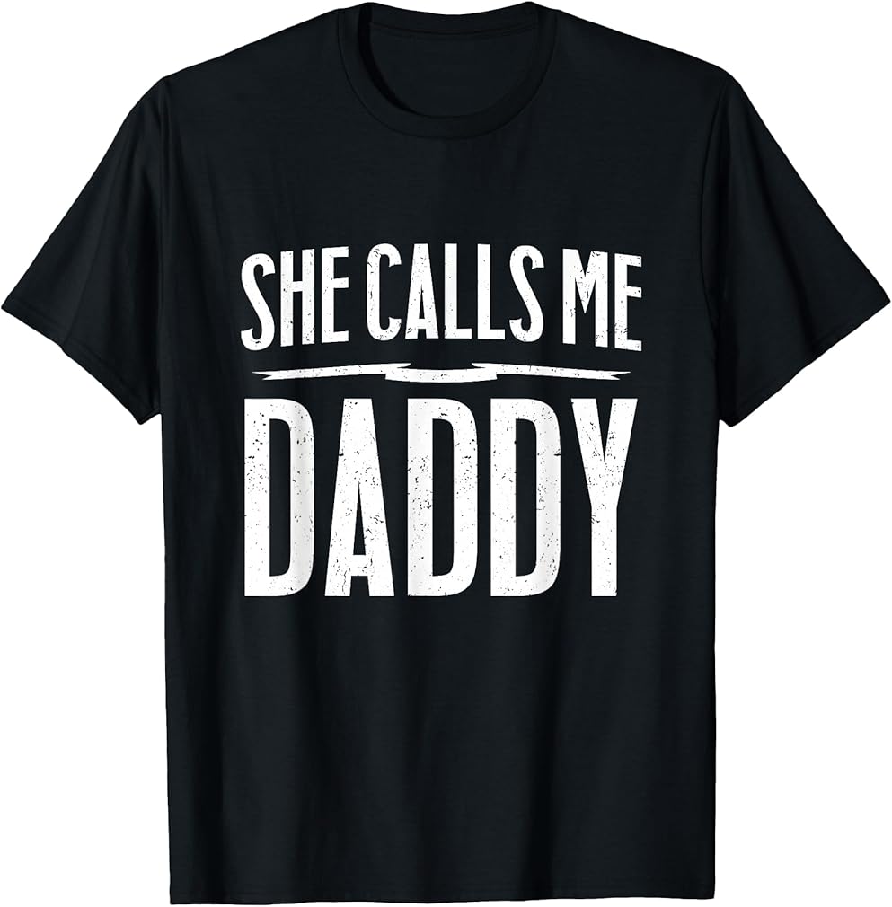 Funny NSFW Gift - She Calls Me Daddy T-Shirt