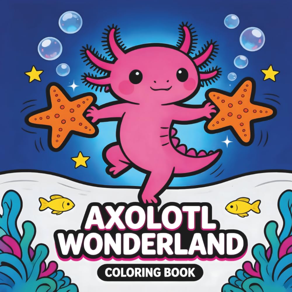 Axolotl Wonderland: Cute Magical Axolotl Adventures with Bold and Easy Coloring Fun for Kids and Teens