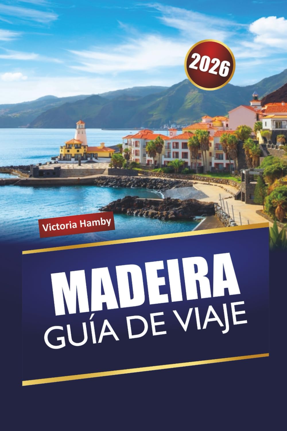MADEIRA GUÍA DE VIAJE 2026: Descubra las principales atracciones, gemas ocultas, senderos de montaña, cocina local y recorridos panorámicos en la región insular de Portugal
