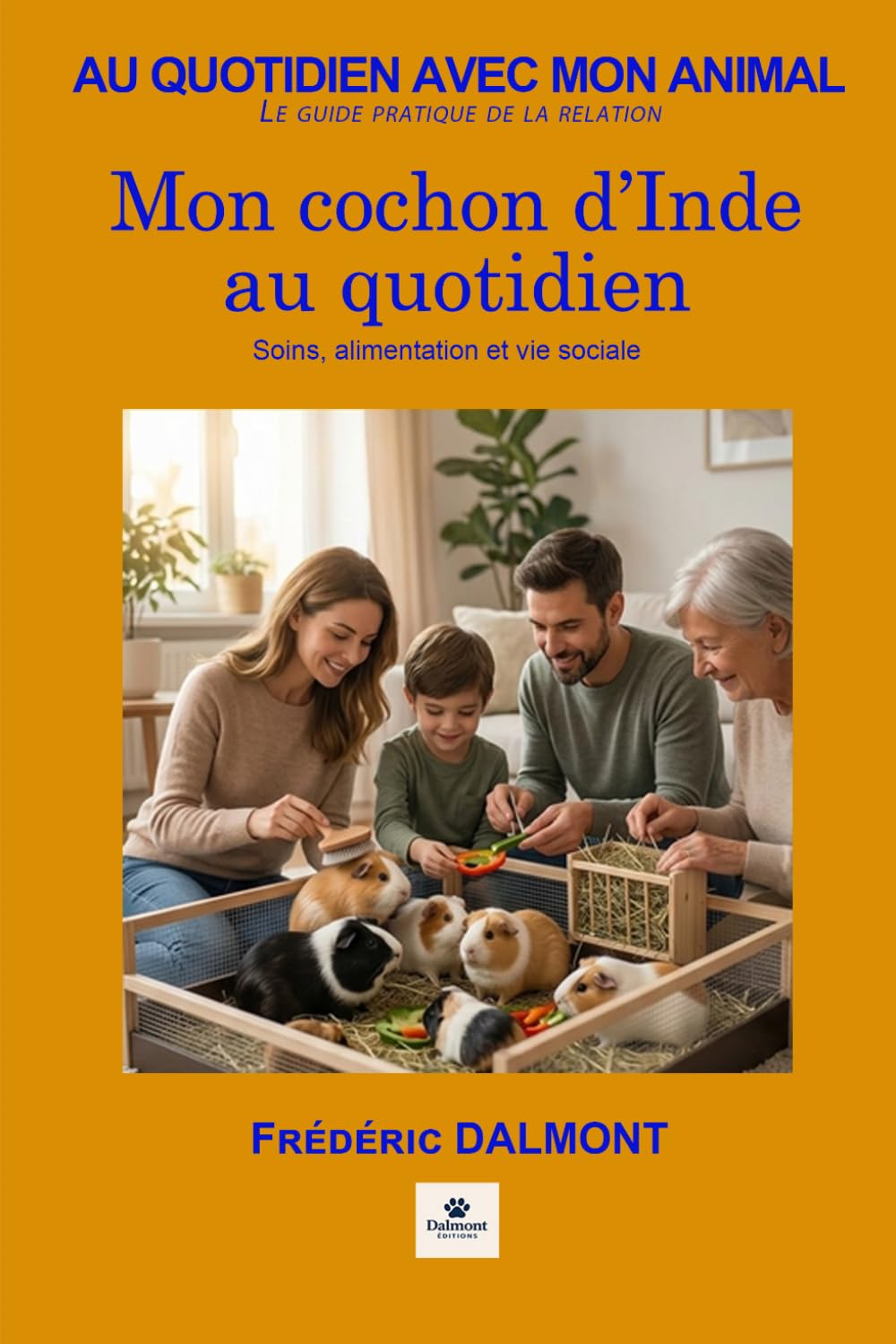 Mon cochon d'Inde au quotidien: Soins, alimentation et vie sociale (Au quotidien avec mon animal)