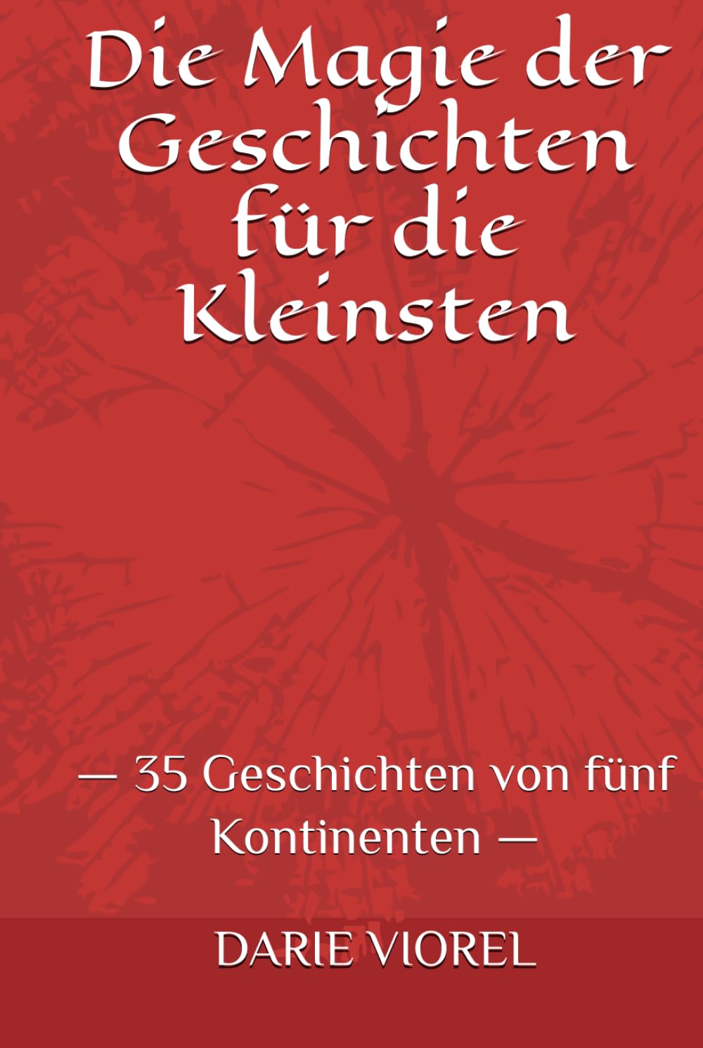 Die Magie der Geschichten für die Kleinsten: — 35 Geschichten von fünf Kontinenten —