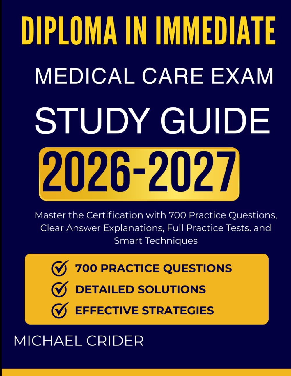 DIPLOMA IN IMMEDIATE MEDICAL CARE EXAM STUDY GUIDE 2026 2027: Master the Certification with 700 Practice Questions, Clear Answer Explanations, Full Practice Tests, and Smart Techniques